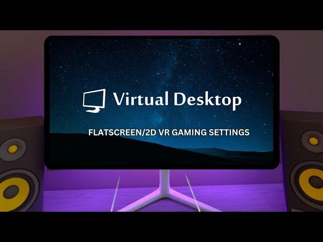 Virtual Desktop Flatscreen Gaming Settings Guide 