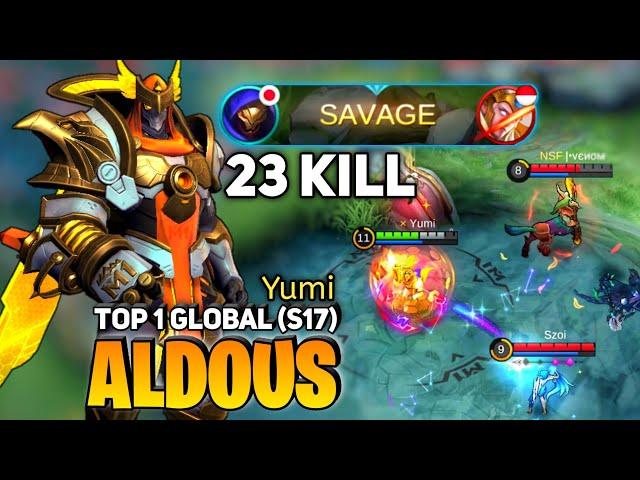 SAVAGE 23 KILL! Aldous Late Game Monster [ Top 1 Global Aldous S17 ] By Yumi - Mobile Legends