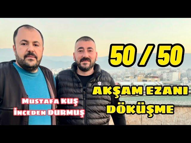 50 / 50 AKŞAM EZANI DÖKÜŞMESİ OSMANİYE MERKEZ