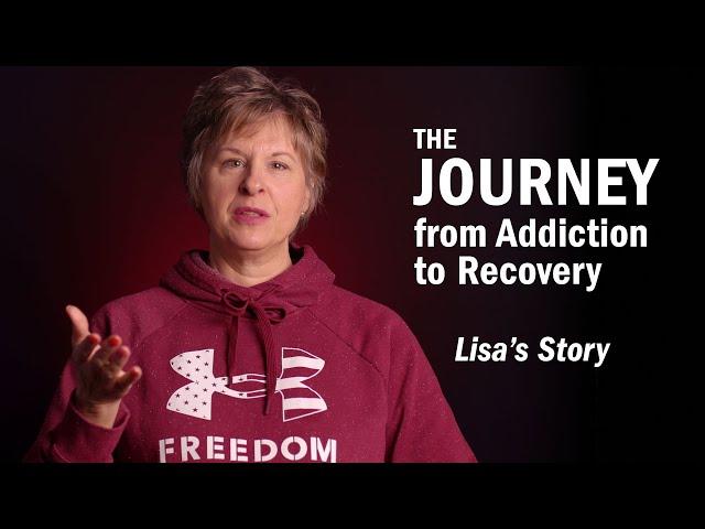 THE JOURNEY From Addiction to Recovery - Lisa's Story