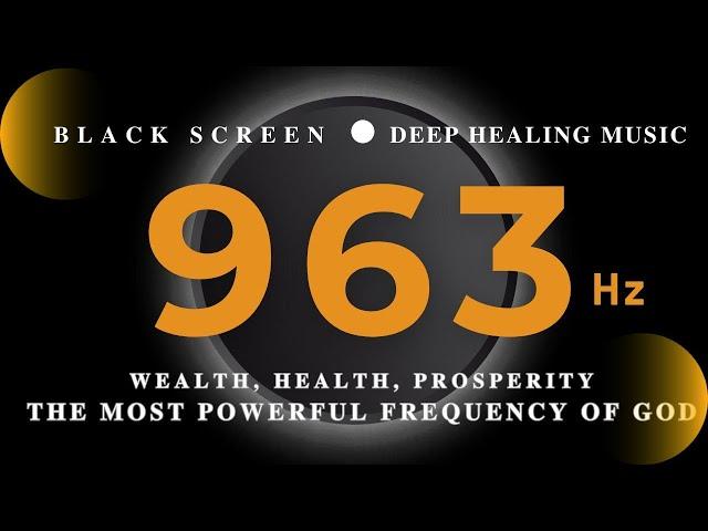 THE MOST POWERFUL FREQUENCY OF GOD 963 HzWEALTH, HEALTH, Prosperity & MiraclesDEEP HEALING MUSIC