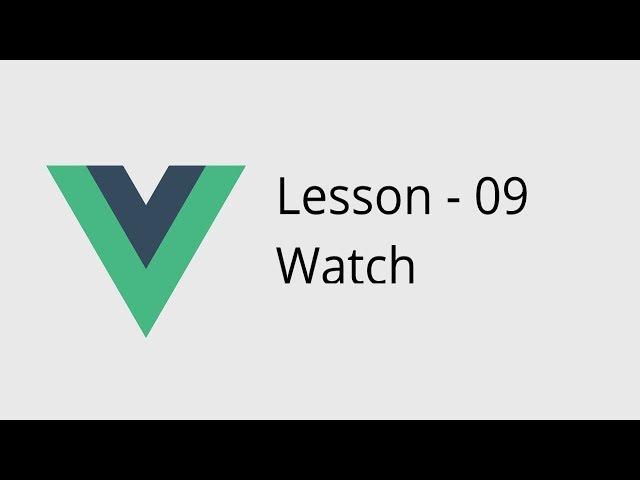 Vue.js Lesson - 09 Watch