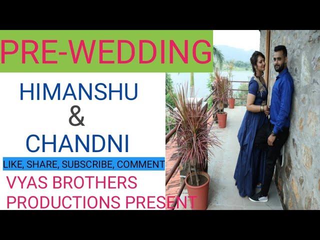 || Pre wedding || Himanshu ji Vyas weds Chandni ji || 2019 full vidoes ||Release Now Vyas Production