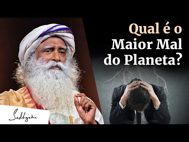 Qual é o Maior Mal deste Planeta? | Sadhguru Português