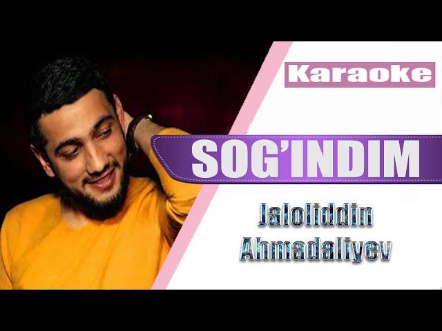 Jaloliddin Ahmadaliyev - Sog'indim (KARAOKE)