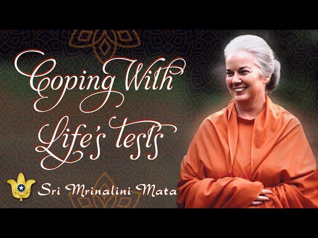 Coping With Life’s Tests | Sri Mrinalini Mata