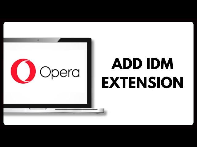 How to Add IDM Extension in Opera Browser