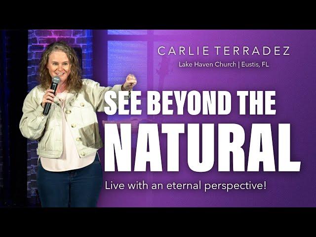 See Beyond The Natural | Live With An Eternal Perspective! | Carlie Terradez at Lake Haven Church