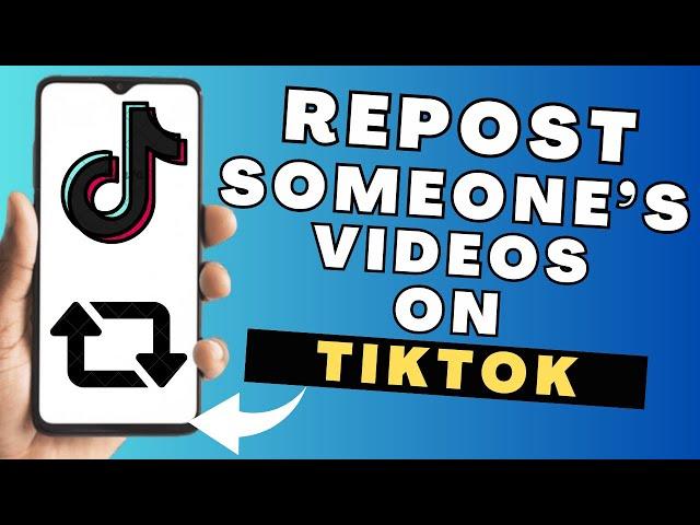 How To Repost Someone's Video On TikTok