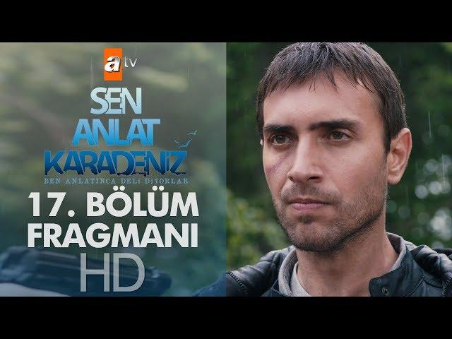 Sen Anlat Karadeniz 17. Bölüm Fragmanı