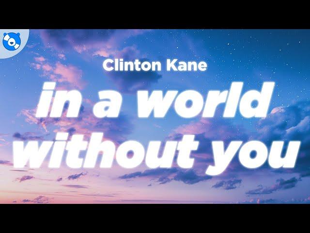 Clinton Kane - I DON'T WANNA LIVE IN A WORLD WITHOUT YOU (Lyrics)