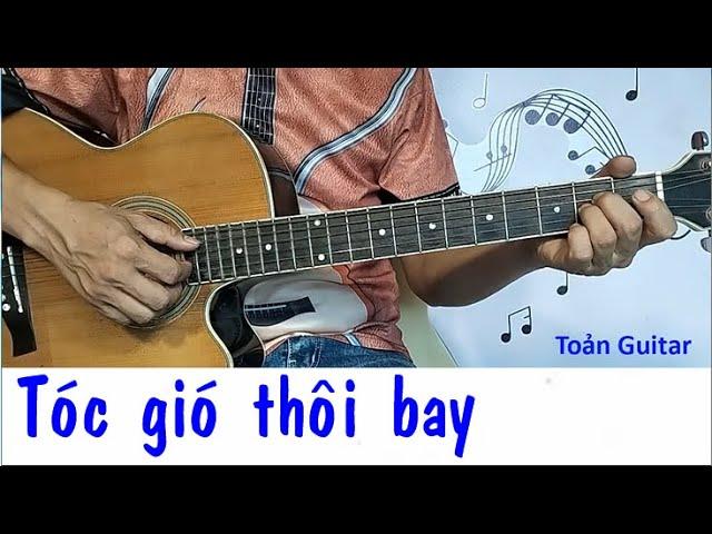 Tóc gió thôi bay - Hướng dẫn guitar Intro, Đệm hát)- Toản Guitar