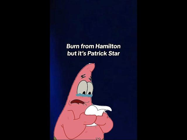 Burn from Hamilton but it's Patrick Star (FULL VERSION)