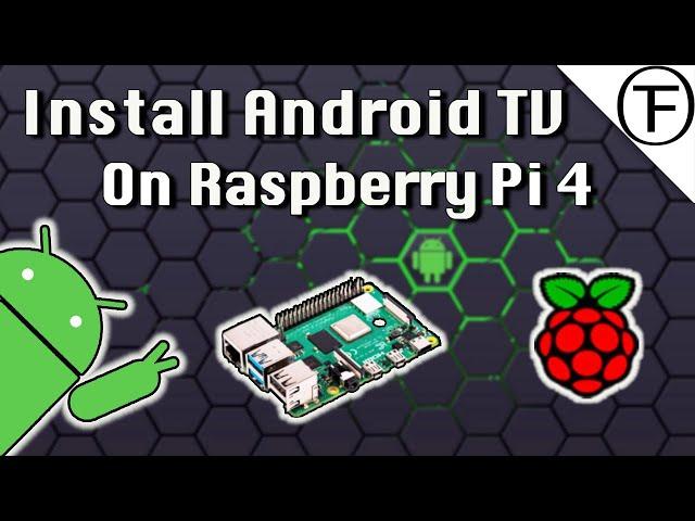 Install Android TV 10 on the Raspberry Pi 4 - With HW Acceleration