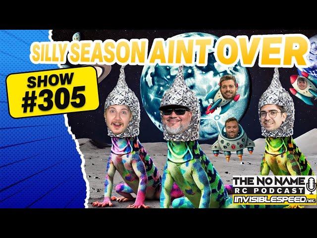 Show #305 The No Name RC Podcast - Rc News & Silly Season SitRep3.0