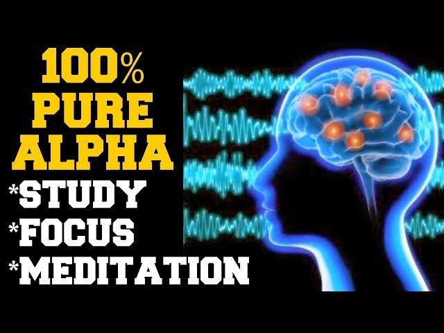 INSTANT RESULTS : 100% PURE ALPHA BRAIN WAVES FOR STUDY, MEDITATION , FOCUS, INTELLIGENCE