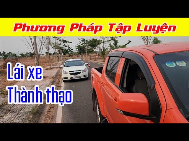 Phương pháp Luyện tập - Lái xe Thành thạo - Hướng dẫn lái xe ô tô Cơ bản - Nâng cao