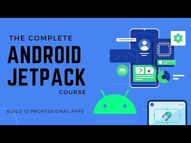  The Complete Android JetPack Course - Mastering Jetpack