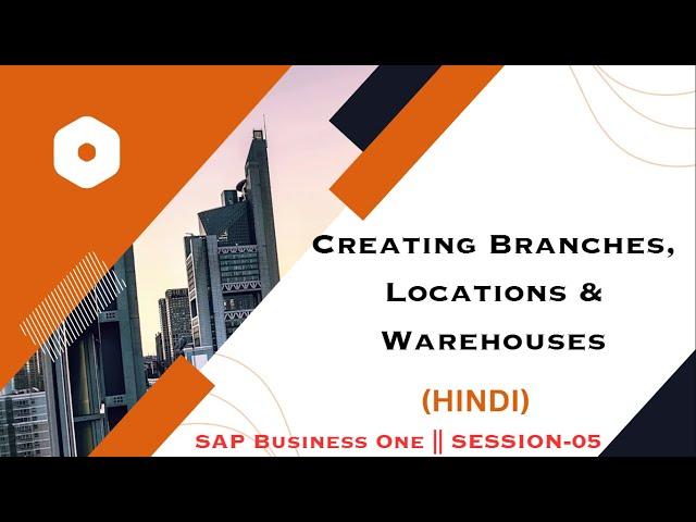 Creating Branches, Locations & Warehouses in SAP Business One || S-05