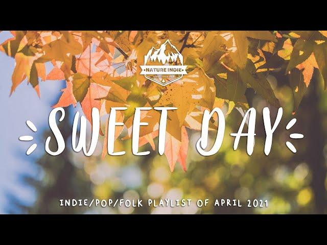 Sweet Day An Indie/Folk/Pop Playlist | April 2021