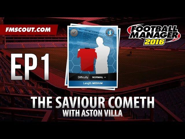 Football Manager 2016 Challenge - The Saviour Cometh - Aston Villa - Ep.1 - HUGE TASK!