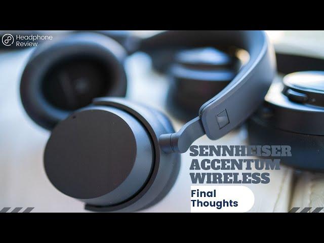 My Final Thoughts On The Sennheiser Accentum Wireless Headphones