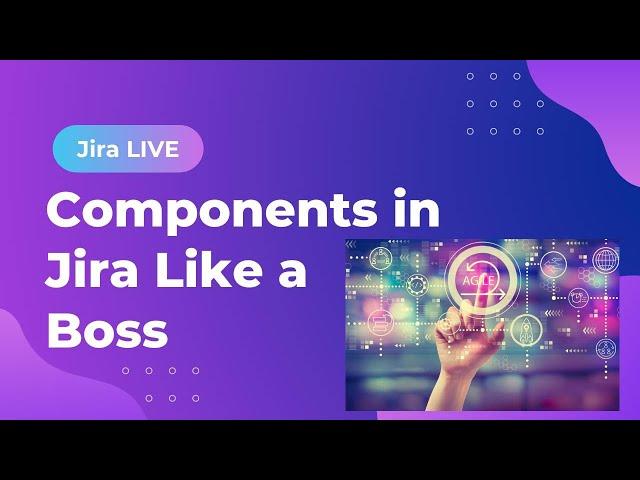 How to use Components in Jira like a Boss