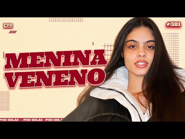 MENINA VENENO - PODDELAS #381