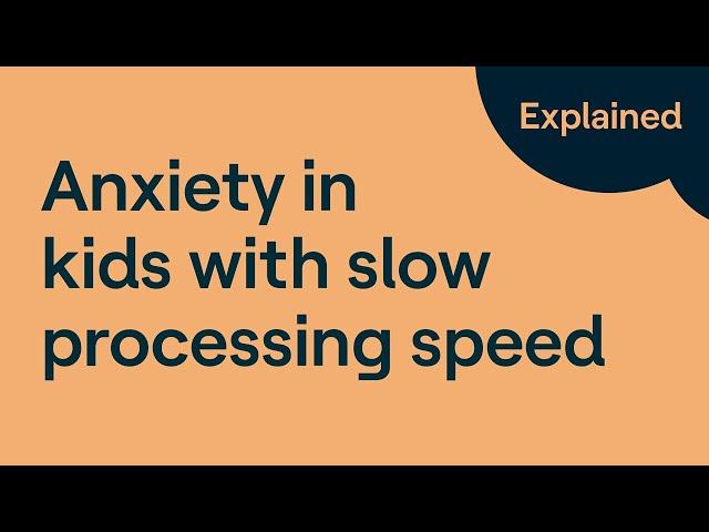 Slow Processing Speed and Anxiety