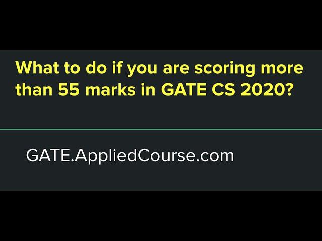 What to do if you are scoring more than 55 marks in GATE CSE 2020?