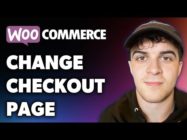 How to Change Woocommerce Checkout Page (Full 2024 Guide)