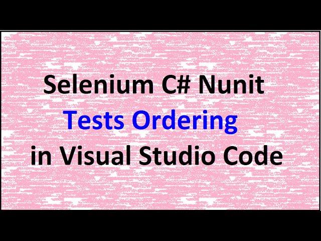 Selenium C# Nunit Tests Ordering in Visual Studio Code