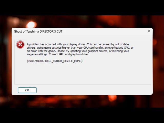 GHOST OF TSUSHIMA DIRECTOR'S CUT  - DXGI ERROR DEVICE HUNG - 0X887A0006