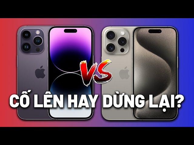 Nên dừng lại iPhone 14 Pro hay cố lên iPhone 15 Pro?