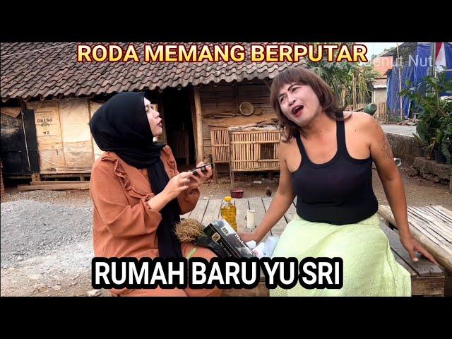 RODA MEMANG BERPUTAR ( YU SRI DENGAN RUMAH BARUNYA )