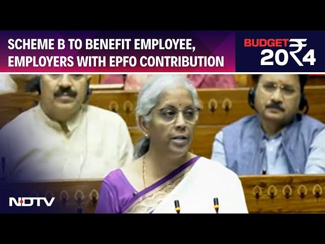 Union Budget 2024 | Scheme B To Benefit Employee, Employers With EPFO Contribution: FM Sitharaman