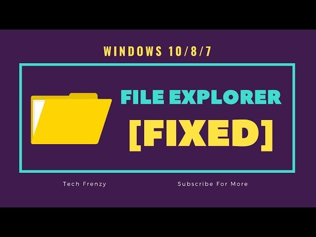 File Explorer not Working Windows 10 / 8 / 7 | [FIXED]