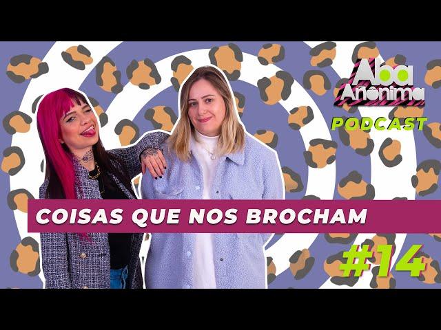 ABA ANÔNIMA PODCAST #14 - COISAS QUE NOS BROCHAM