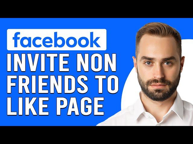 How To Invite Non Friends To Like Page On Facebook (How Do I Invite Non Friends To Like Page On FB?)