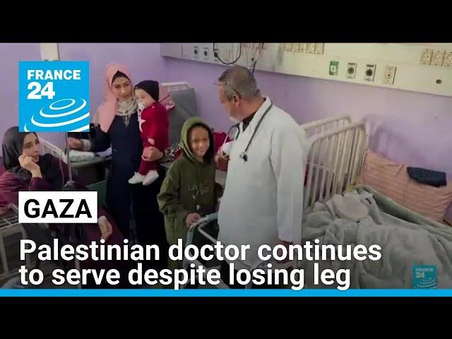 Palestinian paediatrician continues to serve at Gaza hospital despite losing leg • FRANCE 24