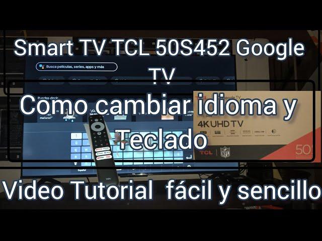 como cambiar idioma y teclado Smart TV TCL 50S452 Google TV