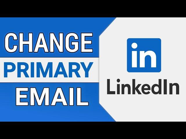 How to Change Your Primary Email Address on LinkedIn