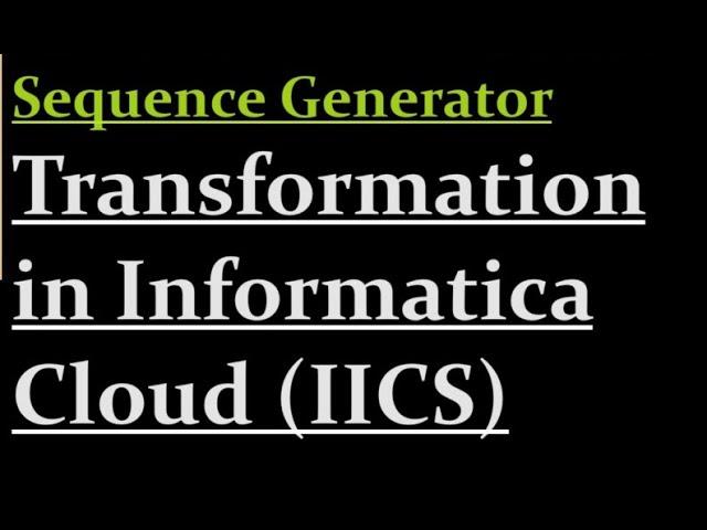 How to use Sequence Generator transformation in IICS | 14