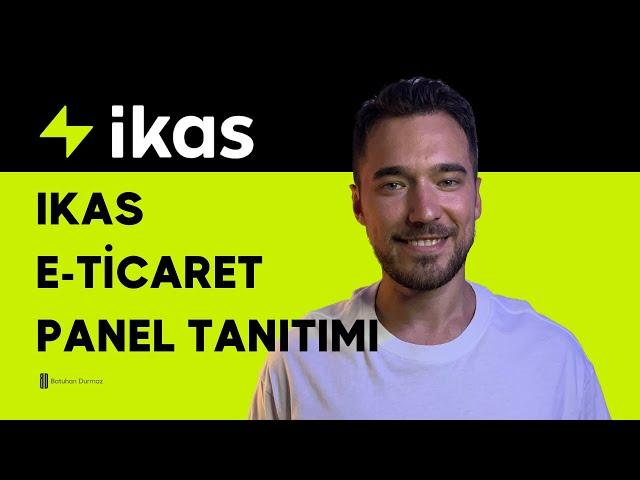 İkas E-Ticaret Panel Tanıtımı? Nedir, Nasıl Kullanılır? - Batuhan durmaz