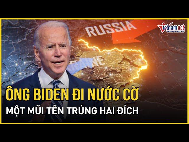 Xung đột Nga-Ukraine: Ông Biden cao tay đi nước cờ "một mũi tên trúng hai đích" vượt trước ông Trump