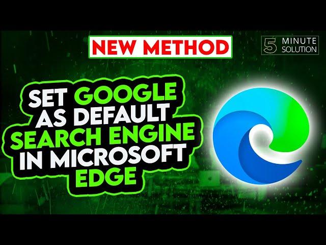 How to Make Google the Default Search Engine in Microsoft Edge 2024