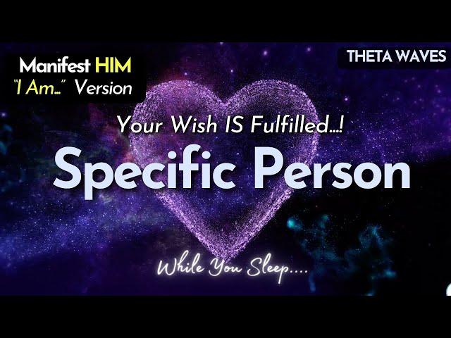  MANIFEST HIM WHILE YOU SLEEP   "I Am" Specific Person Wish fulfilled Meditation