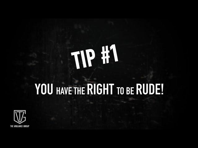 The Vigilance Group: Tip 1 You Have A RIGHT To Be Rude!