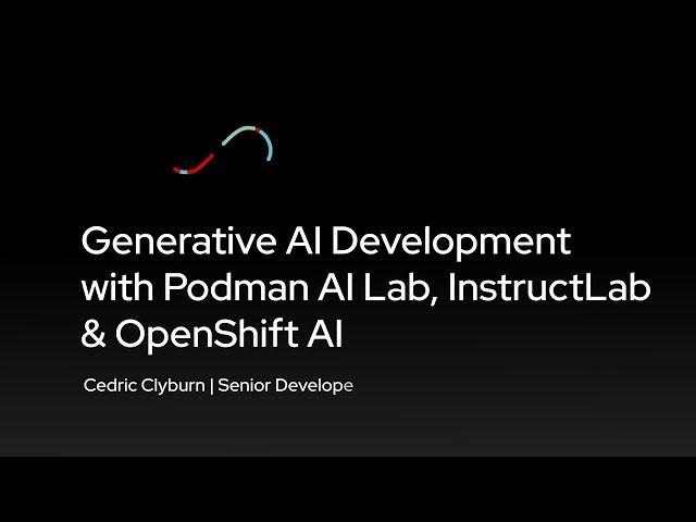 Generative AI Development with Podman AI Lab, InstructLab, & OpenShift AI