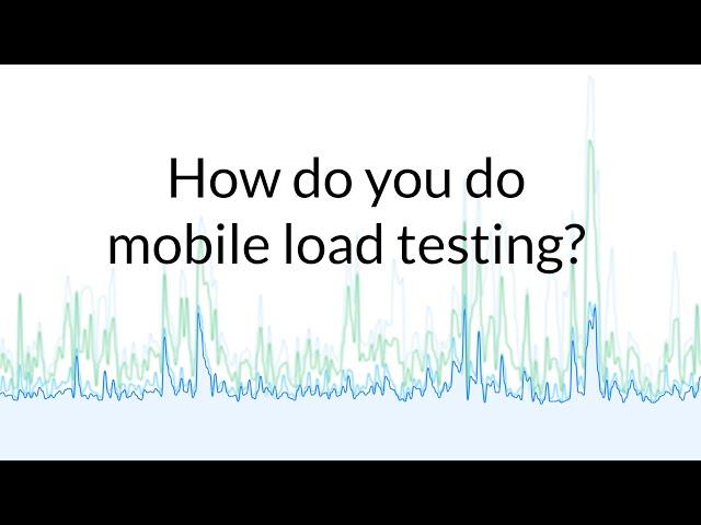 Ask a Flooder 13: How do you do mobile load testing?